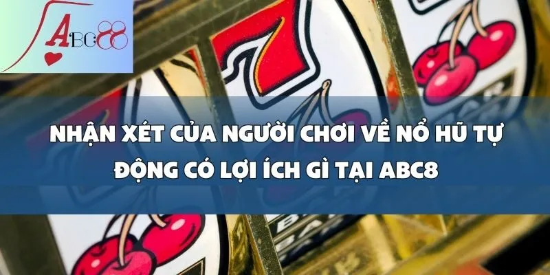 Nổ hũ tự động có lợi ích gì? Giải đáp chi tiết cho người chơi.