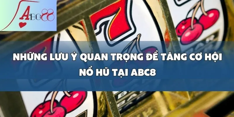 Cách quay nổ hũ dễ trúng_ Bí mật từ các cao thủ abc8